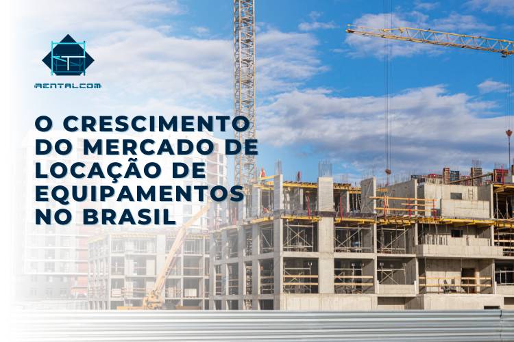 O Crescimento do Mercado de Locação de Equipamentos no Brasil