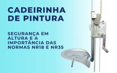 Cadeirinha de Pintura: Segurança em Altura e a Importância das Normas NR18 e NR35