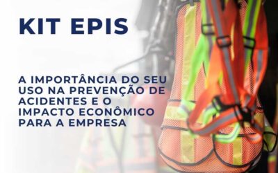 Kit EPIs: A Importância do seu uso na Prevenção de Acidentes e o Impacto Econômico para a Empresa