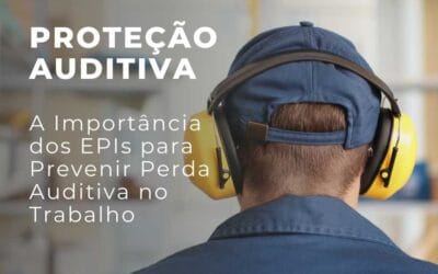 Proteção Auditiva: A Importância dos EPIs para Prevenir Perda Auditiva no Trabalho