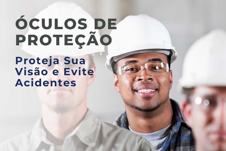 Óculos de Proteção – Proteja Sua Visão e Evite Acidentes