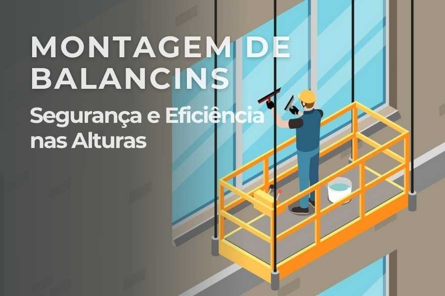Montagem de Balancins: Segurança e Eficiência nas Alturas