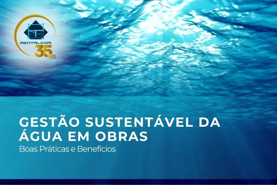 Gestão Sustentável da Água em Obras: Boas Práticas e Benefícios