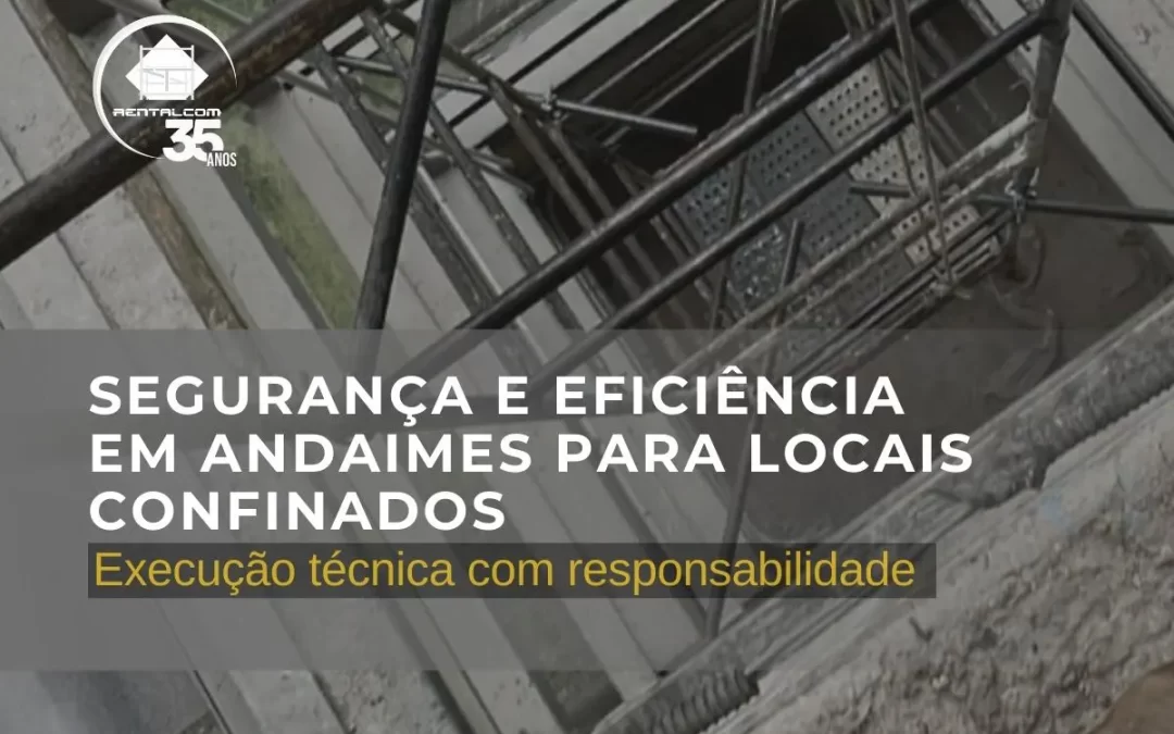 Andaimes Internos em Locais Confinados: Segurança e Eficiência na Montagem 
