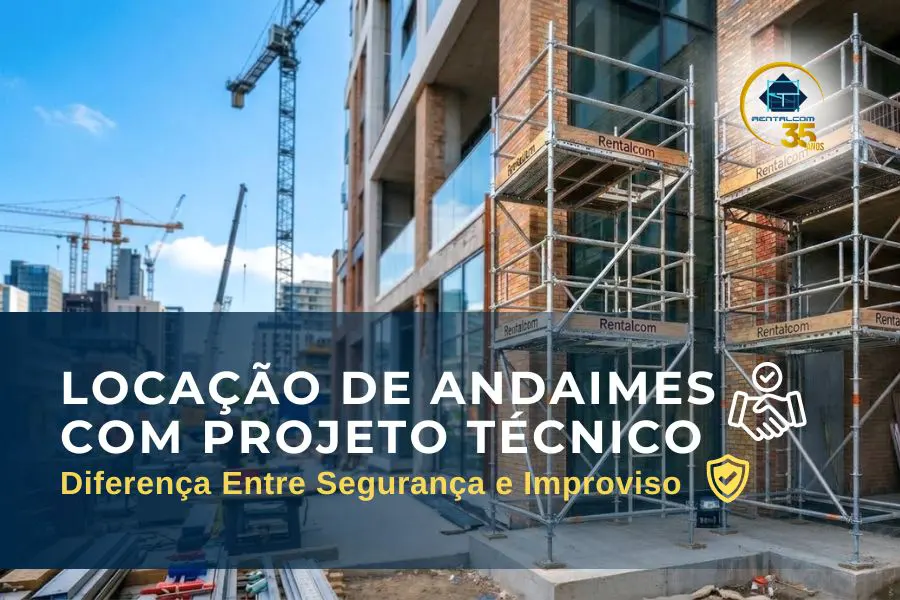 Locação de Andaimes com Projeto Técnico: A Diferença Entre Segurança e Improviso