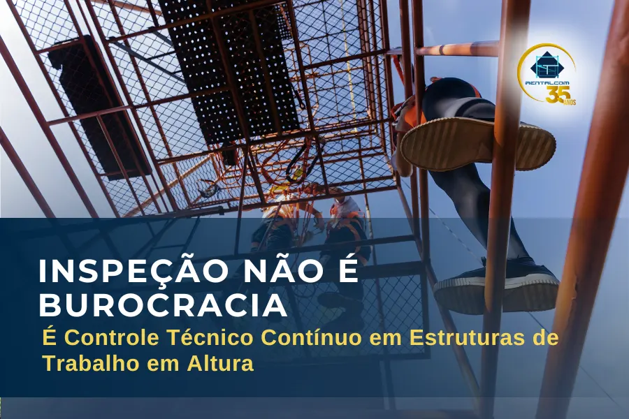 rentalcom-Inspeção Não É Burocracia — É Controle Técnico Contínuo em Estruturas de Trabalho em Altura
