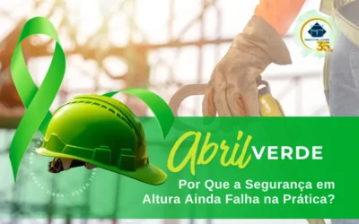 Abril Verde na Construção Civil: Por Que a Segurança em Altura Ainda Falha na Prática?