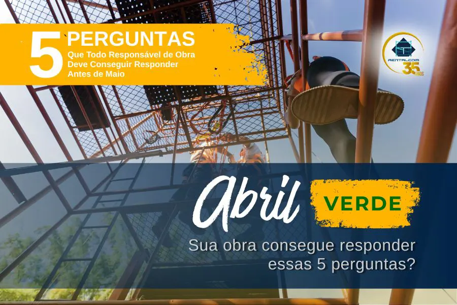 RENTALCOM-04-2026-SEM04-POST04-Trabalho-em-Altura-5-Perguntas-Que-Todo-Responsavel-de-Obra-Deve-Conseguir-Responder-Antes-de-Maio