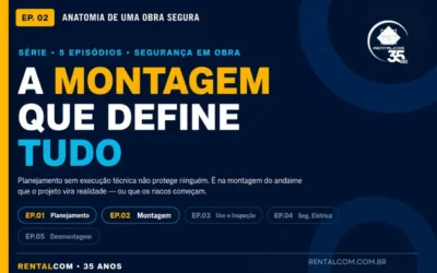 Anatomia de uma Obra Segura — Ep. 2: A Montagem que Define Tudo
