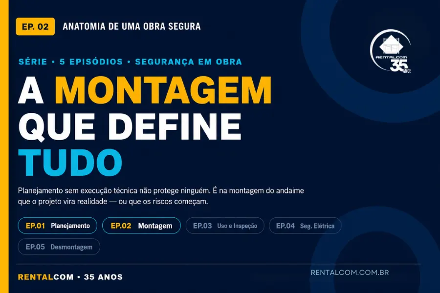 Anatomia de uma Obra Segura — Ep. 2: A Montagem que Define Tudo