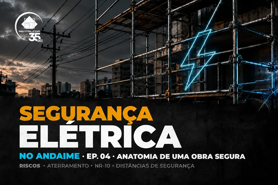 RENTALCOM-07-2026-SEM3-POST03-Segurança Elétrica no Andaime_Riscos, Aterramento e NR-10_Anatomia de uma Obra Segura Ep. 4 · Rentalcom-900x600